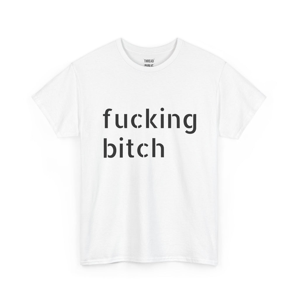 Fucking Bitch T-Shirt | Minimal Text Graphic Tee, Provocative Statement Shirt