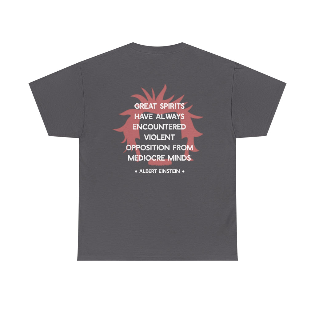 Albert Einstein quote tee | Great spirits have always encountered violent opposition